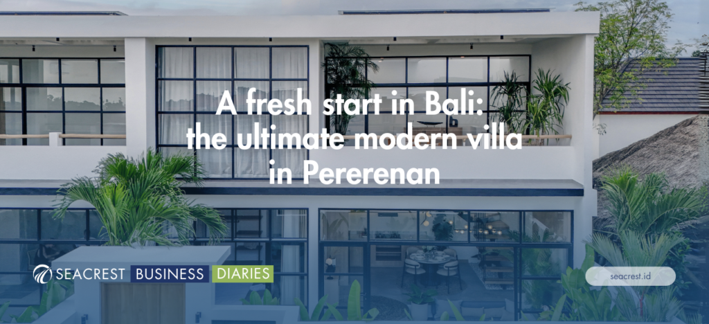 A fresh start in Bali the ultimate modern villa in Pererenan - Seacrest Property Selling Land, Villas, and House Development in Bali Investment