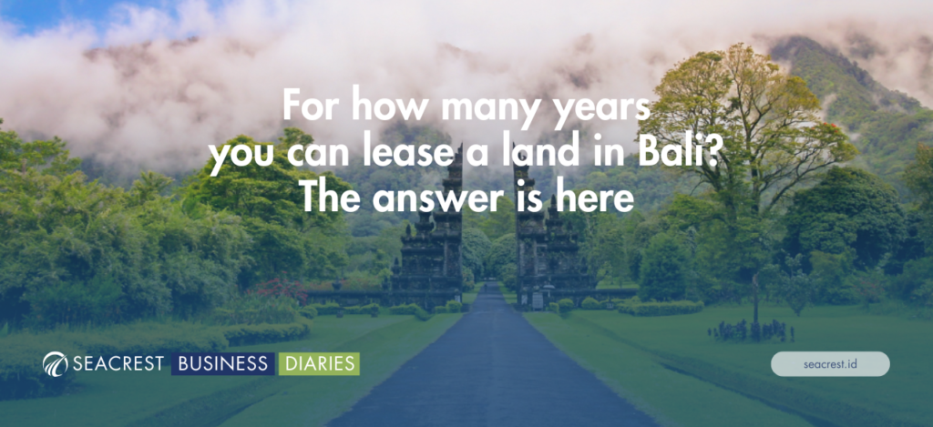 For how many years you can lease a land in Bali The answer is here - Seacrest Property Selling Land, Villas, and House Development in Bali Investment (3)