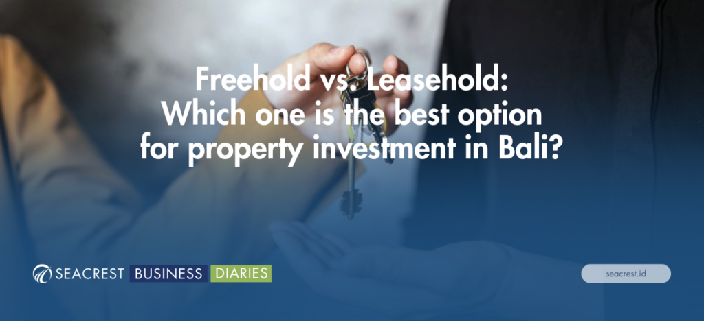 Freehold vs. Leasehold Which one is the best option for property investment in Bali - Seacrest Property Selling Land, Villas, and House Development in Bali Investment (900 x 412 px)