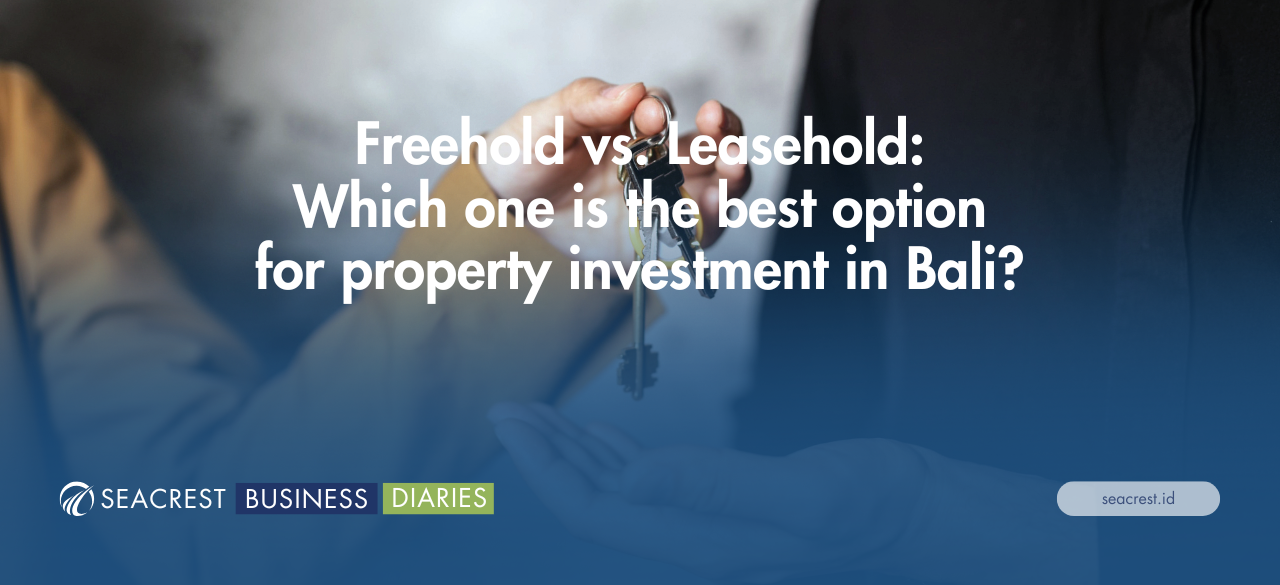 Freehold vs. Leasehold Which one is the best option for property investment in Bali - Seacrest Property Selling Land, Villas, and House Development in Bali Investment (900 x 412 px)