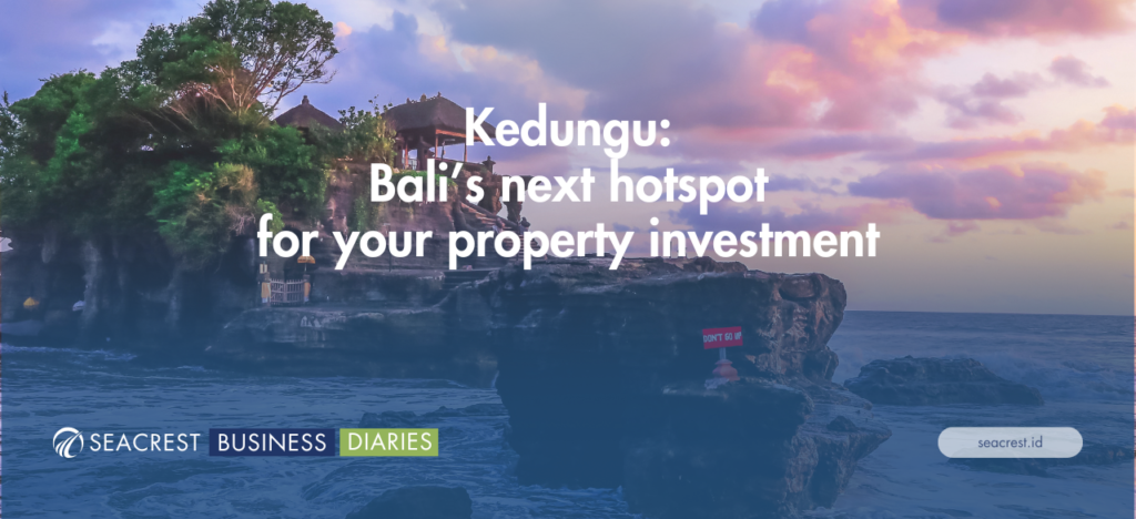 Kedungu Bali’s next hotspot for your property investment - Seacrest Property Selling Land, Villas, and House Development in Bali Investment