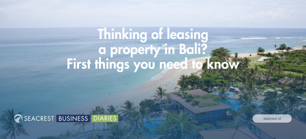 Thinking of leasing a property in Bali First things you need to know - Seacrest Property Selling Land, Villas, and House Development in Bali Investment
